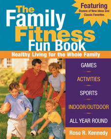 The Family Fitness Fun Book (Healthy Living for the Whole Family) by Rose R. Kennedy, 9781578261451
