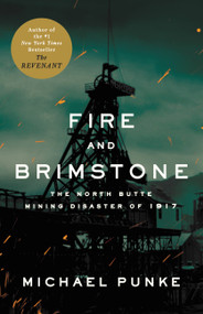 Fire and Brimstone (The North Butte Mining Disaster of 1917) by Michael Punke, 9781401308896