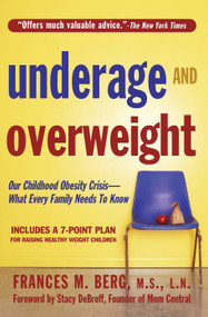 Underage & Overweight (Our Childhood Obesity Crisis-What Every Family Needs to Know) by Frances M. Berg, MS, LN, Stacy Debroff, 9781578261932