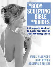 The Body Sculpting Bible for Brides by James Villepigue, Hugo Rivera, Rosemarie Alfieri, Peter Field Peck, 9781578261956