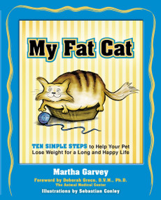 My Fat Cat (Ten Simple Steps to Help Your Pet Lose Weight for a long and Happy Life) by Martha Garvey, Deborah Greco, Sebastian Conley, 9781578261970