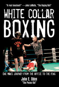 White Collar Boxing (One Man's Journey from the Office to the Ring) by John E. Oden, 9781578262076