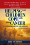 Helping Your Children Cope with Your Cancer (Second Edition) (A Guide for Parents and Families) by Peter VanDerNoot, Madelyn Case, 9781578262311