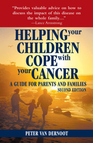 Helping Your Children Cope with Your Cancer (Second Edition) (A Guide for Parents and Families) by Peter VanDerNoot, Madelyn Case, 9781578262311