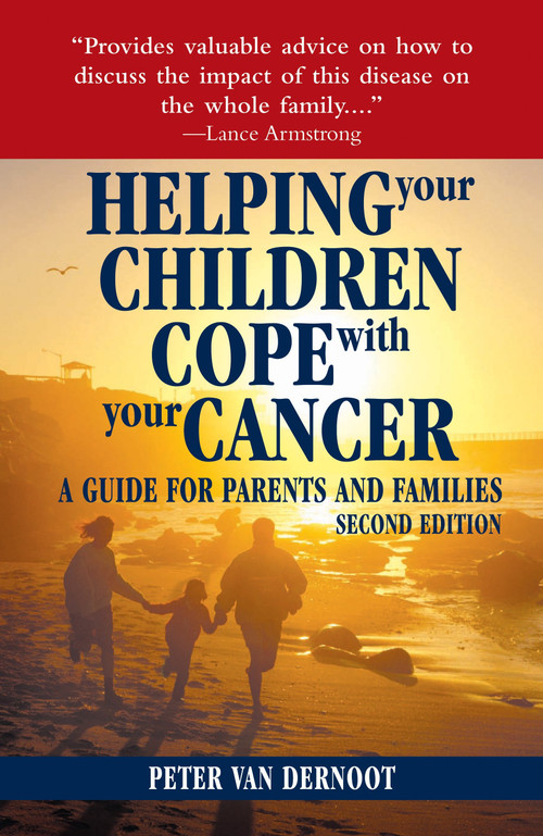 Helping Your Children Cope with Your Cancer (Second Edition) (A Guide for Parents and Families) by Peter VanDerNoot, Madelyn Case, 9781578262311