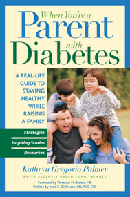 When You're a Parent With Diabetes (A Real Life Guide to Staying Healthy While Raising a Family) by Kathryn Gregorio Palmer, 9781578262328