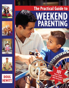 The Practical Guide to Weekend Parenting (101 Ways to Bond with Your Children while Having Fun) by Doug Hewitt, 9781578262335