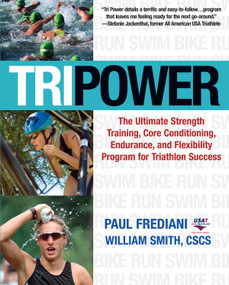 Tri Power (The Ultimate Strength Training, Core Conditioning, Endurance, and Flexibility Program for Triathlon Success) by Paul Frediani, William Smith, 9781578262441