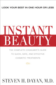 Instant Beauty (The Complete Consumer's Guide to the Best Nonsurgical Cosmetic Procedures) by Steven H. Dayan, MD, 9781578262595