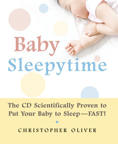 Baby Sleepytime (The CD Scientifically Proven to Put Your Baby to Sleep--Fast) by Christopher Oliver, 9781578262601