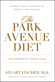 The Park Avenue Diet (The Complete 7 - Point Plan for a Lifetime of Beauty and Health) by Stuart Fischer, M.D., Tinsley Mortimer, Laura Geller, Joel Warren, Marie-Annick Courtier, 9781578262632