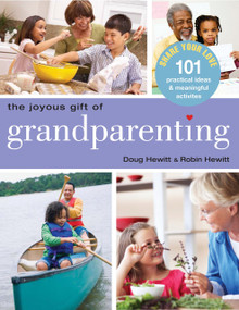 The Joyous Gift of Grandparenting (101 Practical Ideas & Meaningful Activities to Share Your Love) by Doug Hewitt, Robin Hewitt, 9781578262670