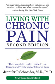 Living with Chronic Pain, Second Edition (The Complete Health Guide to the Causes and Treatment of Chronic Pain) by Jennifer P. Schneider, MD, PhD, 9781578262854
