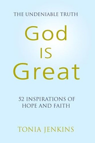 God is Great (The Undeniable Truth: 52 Inspirational Stories of Hope and Faith) by Tonia Jenkins, 9781578262922
