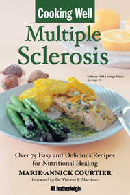 Cooking Well: Multiple Sclerosis (Over 75 Easy and Delicious Recipes for Nutritional Healing) by Marie-Annick Courtier, Vincent F. Macaluso MD, 9781578263011