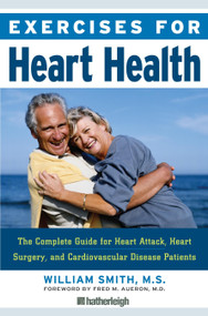 Exercises for Heart Health (The Complete Guide for Heart Attack, Heart Surgery, and Cardiovascular Disease Patients) by William Smith, Fred M. Aueron MD, 9781578263035
