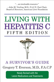 Living with Hepatitis C, Fifth Edition (A Survivor's Guide) by Gregory T Everson, MD, FACP, 9781578263059