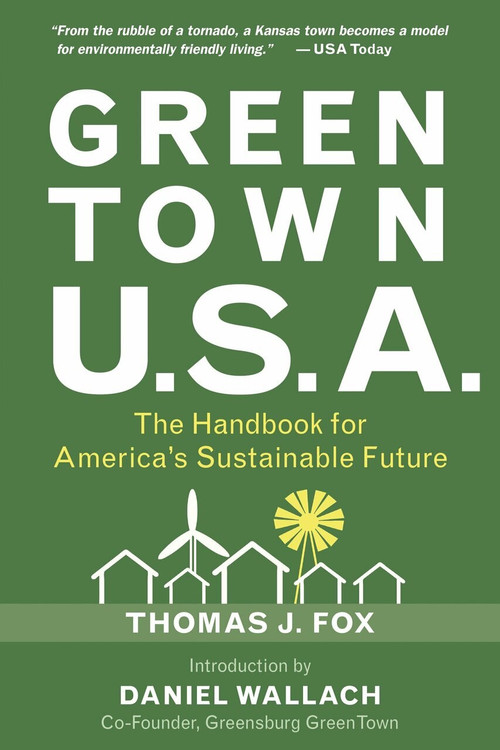 Green Town USA (The Handbook for America's Sustainable Future) by Thomas J. Fox, Daniel Wallach, Alex Wilson, Andrew Flach, 9781578263127