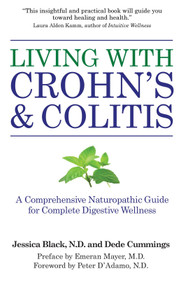 Living with Crohn's & Colitis (A Comprehensive Naturopathic Guide for Complete Digestive Wellness) by Jessica Black, N.D., Dede Cummings, 9781578263417