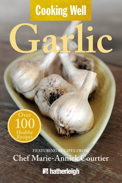 Cooking Well: Garlic (Over 100 Healthy Recipes) by Anna Krusinski, Chris Dignes, Marie-Annick Courtier, 9781578263431