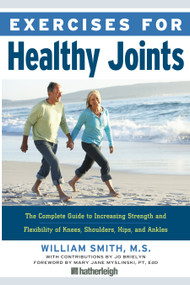 Exercises for Healthy Joints (The Complete Guide to Increasing Strength and Flexibility of Knees, Shoulders, Hips, and Ankles) by William Smith, Mary Jane Myslinski, PT, EdD, Jo Brielyn, 9781578263448