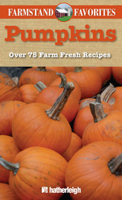 Pumpkins: Farmstand Favorites (Over 75 Farm-Fresh Recipes) by Anna Krusinski, Jo Brielyn, 9781578263578