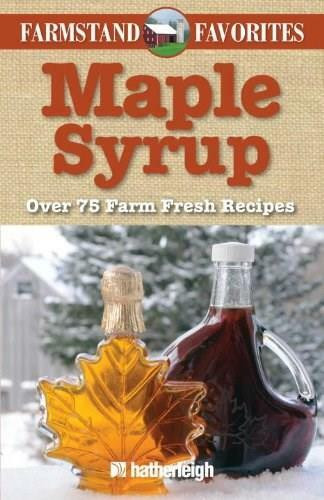 Maple Syrup: Farmstand Favorites (Over 75 Farm-Fresh Recipes) by June Eding, Jo Brielyn, 9781578263691