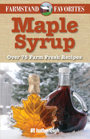 Maple Syrup: Farmstand Favorites (Over 75 Farm-Fresh Recipes) by June Eding, Jo Brielyn, 9781578263691