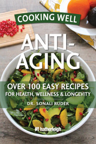 Cooking Well: Anti-Aging (Over 100 Easy Recipes for Health, Wellness & Longevity) by Dr. Sonali Ruder, Jo Brielyn, 9781578263721