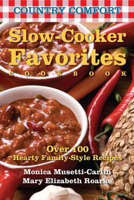 Slow-Cooker Favorites: Country Comfort (Over 100 Hearty Family-Style Recipes) by Monica Musetti-Carlin, Mary Elizabeth Roarke, 9781578263745