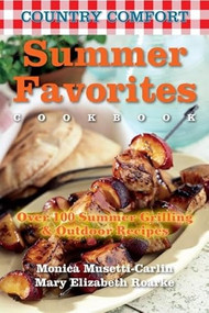Summer Favorites: Country Comfort (Over 100 Summer Grilling and Outdoor Recipes) by Monica Musetti-Carlin, Mary Elizabeth Roarke, 9781578263844