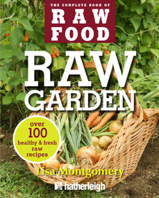 Raw Garden (Over 100 Healthy and Fresh Raw Recipes) by Lisa Montgomery, 9781578263851