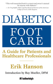 Diabetic Foot Care (A Guide for Patients and Healthcare Professionals) by Erik Hanson, Roy Moeller DPM, 9781578263868