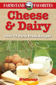 Cheese & Dairy: Farmstand Favorites (Over 75 Farm Fresh Recipes) by Anna Krusinski, 9781578263950