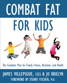 Combat Fat for Kids (The Complete Plan for Family Fitness, Nutrition, and Health) by James Villepigue, Jo Brielyn, Stuart Fischer, M.D., 9781578263967