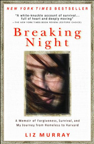 Breaking Night (A Memoir of Forgiveness, Survival, and My Journey from Homeless to Harvard) by Liz Murray, 9781401310592