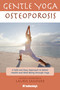 Gentle Yoga for Osteoporosis (A Safe and Easy Approach to Better Health and Well-Being through Yoga) by Anna Krusinski, Laurie Sanford, Jo Brielyn, Catarina Astrom, 9781578263974