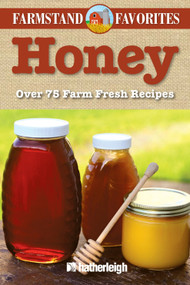 Honey: Farmstand Favorites (Over 75 Farm-Fresh Recipes) by Anna Krusinski, Jo Brielyn, 9781578264063