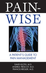 Pain-Wise (A Patient's Guide to Pain Management) by David Kloth, M.D., Andrea Trescot, M.D., Francis Riegler, M.D., 9781578264087