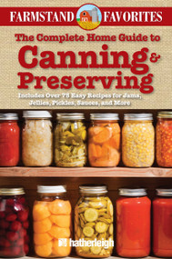 The Complete Home Guide to Canning & Preserving: Farmstand Favorites (Includes Over 75 Easy Recipes for Jams, Jellies, Pickles, Sauces, and More) by Anna Krusinski, 9781578264155