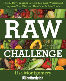 Raw Challenge (The 30-Day Program to Help You Lose Weight and Improve Your Diet and Health withRaw Foods) by Lisa Montgomery, 9781578264216