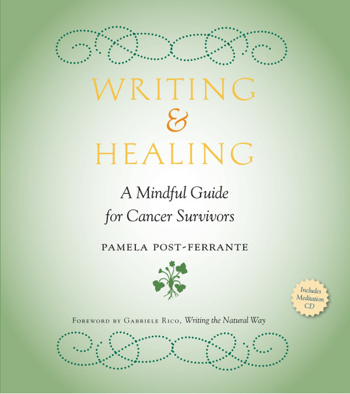 Writing & Healing (A Mindful Guide for Cancer Survivors (Including Audio CD)) by Pamela Post-Ferrante, Gabriele Rico, 9781578264223