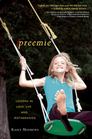 Preemie (Lessons in Love, Life, and Motherhood) by Kasey Mathews, 9781578264230