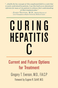 Curing Hepatitis C (Current and Future Options for Treatment) by Gregory T Everson, MD, FACP, Gene Schiff, 9781578264254