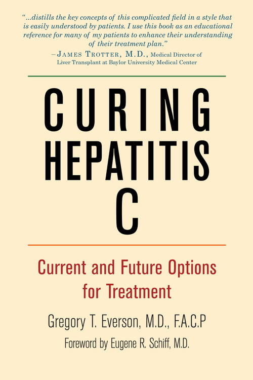 Curing Hepatitis C (Current and Future Options for Treatment) by Gregory T Everson, MD, FACP, Gene Schiff, 9781578264254