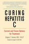 Curing Hepatitis C (Current and Future Options for Treatment) by Gregory T Everson, MD, FACP, Gene Schiff, 9781578264254