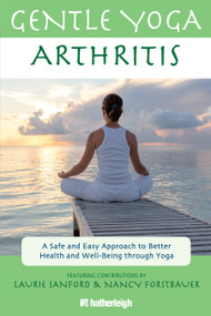 Gentle Yoga for Arthritis (A Safe and Easy Approach to Better Health and Well-Being through Yoga) by Laurie Sanford, Nancy Forstbauer, Jo Brielyn, 9781578264483