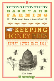 Backyard Farming: Keeping Honey Bees (From Hive Management to Honey Harvesting and More) by Kim Pezza, 9781578264520