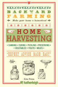 Backyard Farming: Home Harvesting (Canning and Curing, Pickling and Preserving Vegetables, Fruits and Meats) by Kim Pezza, 9781578264636