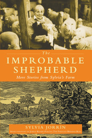 The Improbable Shepherd (More Stories from Sylvia's Farm) by Sylvia Jorrin, Joshua Kilmer-Purcell, 9781578264711
